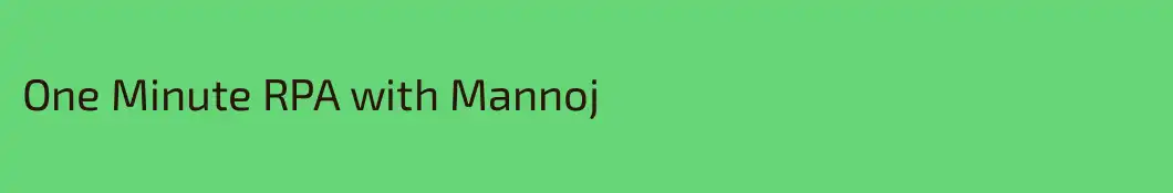 One Minute RPA with Mannoj